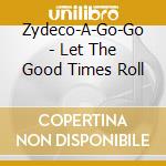 Zydeco-A-Go-Go - Let The Good Times Roll cd