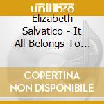 Elizabeth Salvatico - It All Belongs To Him cd