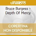 Bruce Burgess - Depth Of Mercy cd musicale di Bruce Burgess