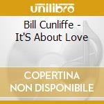 Bill Cunliffe - It'S About Love cd musicale di Bill Cunliffe