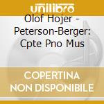 Olof Hojer - Peterson-Berger: Cpte Pno Mus cd musicale di Olof Hojer