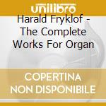 Harald Fryklof - The Complete Works For Organ cd