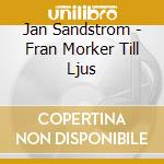 Jan Sandstrom - Fran Morker Till Ljus cd musicale di Mattei/Wollter/Norrbotten Co