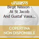 Birgit Nilsson - At St Jacob And Gustaf Vasa Churches cd