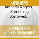 Amanda Rogers - Something Borrowed Something Blue cd