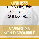(LP Vinile) Eric Clapton - I Still Do (45 Rpm Lp) (2 Lp) lp vinile di Eric Clapton
