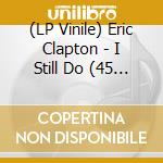 (LP Vinile) Eric Clapton - I Still Do (45 Rpm Lp) (2 Lp) vinile