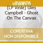 (LP Vinile) Glen Campbell - Ghost On The Canvas