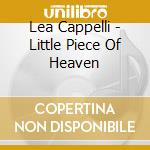 Lea Cappelli - Little Piece Of Heaven cd musicale di Lea Cappelli