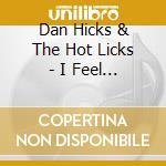 Dan Hicks & The Hot Licks - I Feel Like Singin' cd musicale di Dan Hicks & The Hot Lick