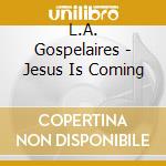 L.A. Gospelaires - Jesus Is Coming cd