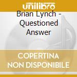 Brian Lynch - Questioned Answer cd musicale di Brian Lynch