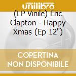 (LP Vinile) Eric Clapton - Happy Xmas (Ep 12')