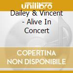 Dailey & Vincent - Alive In Concert cd musicale di Dailey & Vincent