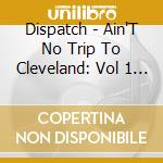 Dispatch - Ain'T No Trip To Cleveland: Vol 1 Live cd