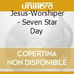 Jesus-Worshiper - Seven Star Day cd