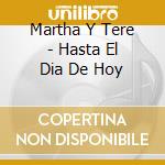 Martha Y Tere - Hasta El Dia De Hoy cd