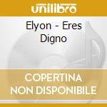 Elyon - Eres Digno cd musicale di Elyon