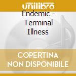 Endemic - Terminal Illness cd