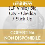 (LP Vinile) Big City - Chedda / Stick Up vinile