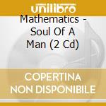 Mathematics - Soul Of A Man (2 Cd)