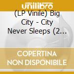 (LP Vinile) Big City - City Never Sleeps (2 Lp) vinile