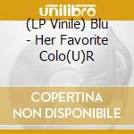 (LP Vinile) Blu - Her Favorite Colo(U)R lp vinile di Blu