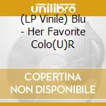 (LP Vinile) Blu - Her Favorite Colo(U)R vinile