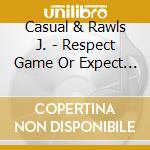 Casual & Rawls J. - Respect Game Or Expect Flames cd