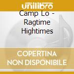 Camp Lo - Ragtime Hightimes cd musicale di Camp Lo