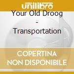 Your Old Droog - Transportation cd