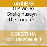 (LP Vinile) Shafiq Husayn - The Loop (2 Lp) (Trifold Jacket) vinile
