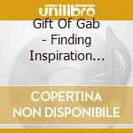 Gift Of Gab - Finding Inspiration Somehow cd musicale