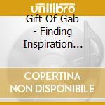 Gift Of Gab - Finding Inspiration Somehow cd