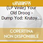(LP Vinile) Your Old Droog - Dump Yod: Krutoy Edition vinile