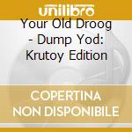 Your Old Droog - Dump Yod: Krutoy Edition cd