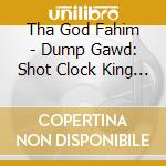 Tha God Fahim - Dump Gawd: Shot Clock King Vol. 1 & 2 cd musicale