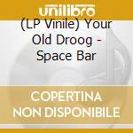(LP Vinile) Your Old Droog - Space Bar lp vinile