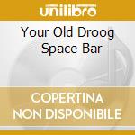 Your Old Droog - Space Bar cd
