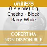 (LP Vinile) Big Cheeko - Block Barry White lp vinile