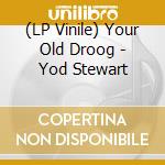 (LP Vinile) Your Old Droog - Yod Stewart vinile