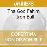Tha God Fahim - Iron Bull cd musicale