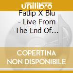 Fatlip X Blu - Live From The End Of The World cd