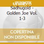 Sadhugold - Golden Joe Vol. 1-3 cd