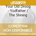 Your Old Droog - Yodfather / The Shining cd musicale