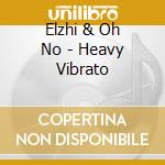 Elzhi & Oh No - Heavy Vibrato cd musicale