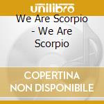 We Are Scorpio - We Are Scorpio cd