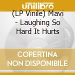 (LP Vinile) Mavi - Laughing So Hard It Hurts vinile