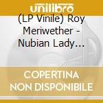 (LP Vinile) Roy Meriwether - Nubian Lady (Reis) lp vinile di Meriwether Roy