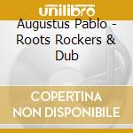Augustus Pablo - Roots Rockers & Dub cd musicale
